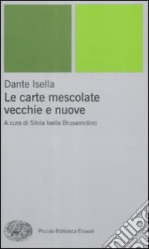 Le carte mescolate. Vecchie e nuove libro di Isella Dante; Isella Brusamolino S. (cur.)