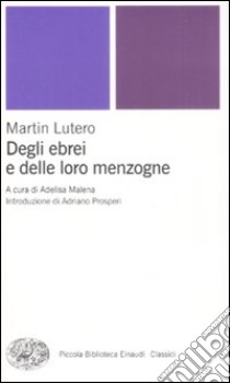 Degli ebrei e delle loro menzogne libro di Lutero Martin; Malena A. (cur.)