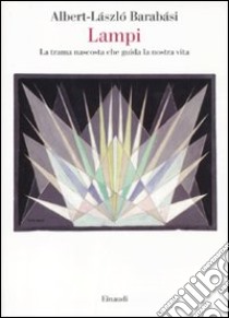 Lampi. La trama nascosta che guida la nostra vita libro di Barabási Albert-László