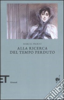 Alla ricerca del tempo perduto libro di Proust Marcel; Bongiovanni Bertini M. (cur.)