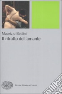 Il ritratto dell'amante libro di Bettini Maurizio