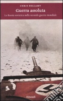 Guerra assoluta. La Russia sovietica nella seconda guerra mondiale libro di Bellamy Chris