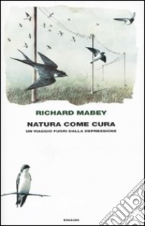 Natura come cura. Un viaggio fuori dalla depressione libro di Mabey Richard