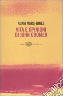 Vita e opinioni di John Cromer libro di Mars-Jones Adam