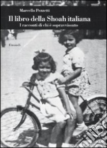 Il libro della Shoah italiana. I racconti di chi è sopravvissuto libro di Pezzetti Marcello; Centro documentazione ebraica contemporanea (cur.)