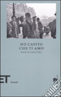 Ho capito che Ti Amo. Storie di amori felici libro di Massimi F. (cur.)