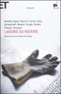 Lavoro da morire. Racconti di un'Italia sfruttata libro