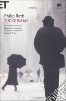 Zuckerman: Lo scrittore fantasma-Zuckerman scatenato-La lezione di anatomia-L'orgia di Praga libro di Roth Philip