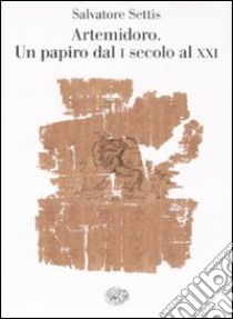 Artemidoro. Un papiro dal I secolo al XXI libro di Settis Salvatore