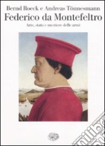 Federico da Montefeltro. Arte, stato e mestiere delle armi libro di Roeck Bernd; Tönnesmann Andreas