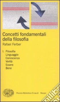 Concetti fondamentali della filosofia. Vol. 1: Filosofia, linguaggio, conoscenza, verità, essere, bene libro di Ferber Rafael