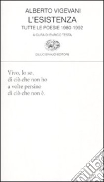 L'esistenza. Tutte le poesie 1980-1992 libro di Vigevani Alberto; Testa E. (cur.)