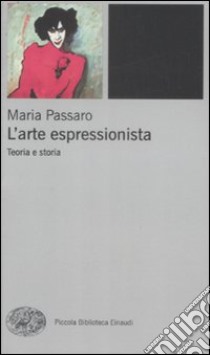 L'Arte espressionista. Teoria e storia libro di Passaro Maria