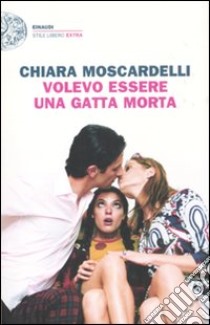 Volevo essere una gatta morta libro di Moscardelli Chiara