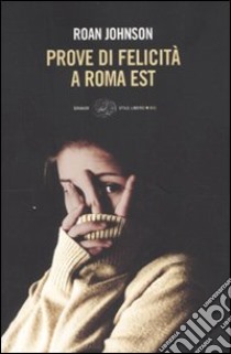 Prove di felicità a Roma Est libro di Johnson Roan