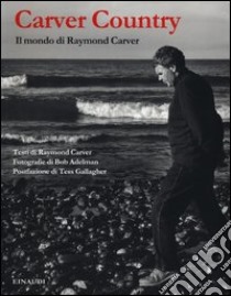 Carver country. Il mondo di Raymond Carver. Ediz. illustrata libro di Adelman Bob