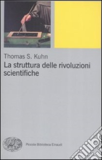 La Struttura delle rivoluzioni scientifiche libro di Kuhn Thomas S.