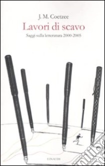 Lavori di scavo. Saggi sulla letteratura 2000-2005 libro di Coetzee J. M.; Splendore P. (cur.)