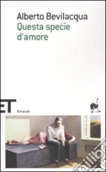 Questa specie d'amore libro di Bevilacqua Alberto