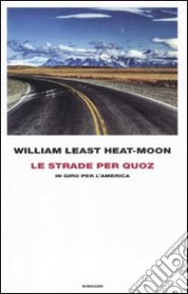 Le strade per Quoz. In giro per l'America libro di Least Heat Moon William