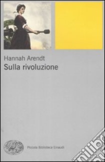 Sulla rivoluzione libro di Arendt Hannah