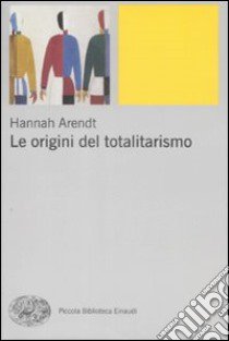 Le Origini del totalitarismo libro di Arendt Hannah