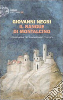 Il sangue di Montalcino. Una indagine del commissario Cosulich libro di Negri Giovanni