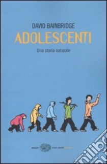 Adolescenti. Una storia naturale libro di Bainbridge David