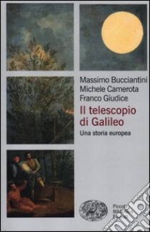 Il telescopio di Galileo. Una storia europea libro di Bucciantini Massimo; Camerota Michele; Giudice Franco