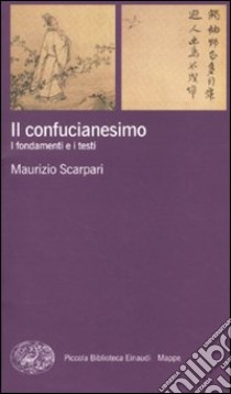 Il confucianesimo. I fondamenti e i testi libro di Scarpari Maurizio