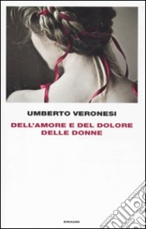 Dell'amore e del dolore delle donne libro di Veronesi Umberto