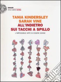 All'indietro sui tacchi a spillo. L'impossibile arte di essere donne libro di Vine Sarah; Kindersley Tania