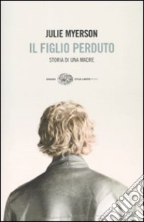 Il figlio perduto. Storia di una madre libro di Myerson Julie