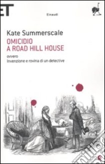 Omicidio a Road Hill House ovvero Invenzione e rovina di un detective libro di Summerscale Kate