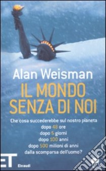 Il Mondo senza di noi libro di Weisman Alan