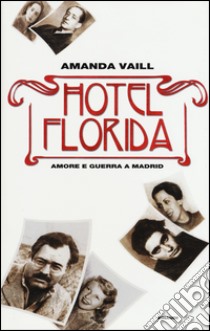 Hotel Florida. Amore e guerra a Madrid libro di Vaill Amanda