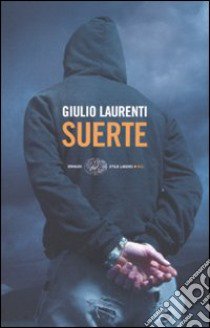 Suerte. Io, Ilan Fernández narcotrafficante. Una confessione libro di Laurenti Giulio