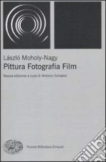 Pittura, fotografia, film libro di Moholy-Nagy Laszlo; Somaini A. (cur.)