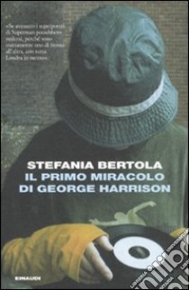 Il Primo miracolo di George Harrison libro di Bertola Stefania