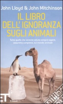 Il Libro dell'ignoranza sugli animali libro di Lloyd John; Mitchinson John