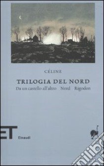 Trilogia del Nord: Da un castello all'altro-Nord-Rigodon libro di Céline Louis-Ferdinand; Godard H. (cur.)