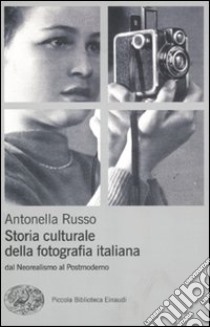 Storia culturale fotografia. Dal neorealismo al postmoderno. Ediz. illustrata libro di Russo Antonella