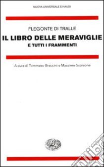 Il libro delle meraviglie e tutti i frammenti libro di Flegonte; Braccini T. (cur.); Scorsone M. (cur.)