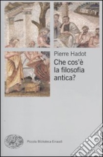 Che cos'è la filosofia antica? libro di Hadot Pierre