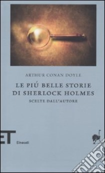 Le più belle storie di Sherlock Holmes. Scelte dall'autore libro di Doyle Arthur Conan