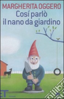 Così parlo il nano da giardino libro di Oggero Margherita