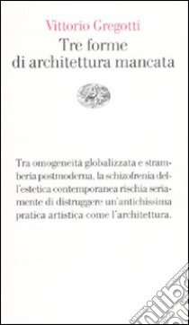 Tre forme di architettura mancata libro di Gregotti Vittorio