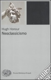 Neoclassicismo libro di Honour Hugh