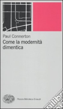 Come la modernità dimentica libro di Connerton Paul