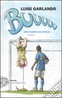 Buuuuu libro di Garlando Luigi; Balotelli Mario